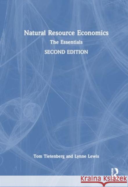 Natural Resource Economics: The Essentials Tom Tietenberg Lynne Lewis 9781032689098