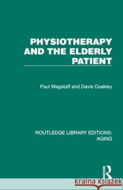 Physiotherapy and the Elderly Patient Davis Coakley 9781032689135 Taylor & Francis Ltd
