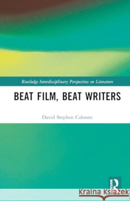 Beat Film, Beat Writers David Stephen Calonne 9781032689173 Routledge