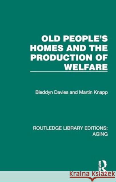 Old People's Homes and the Production of Welfare Martin Knapp 9781032689685