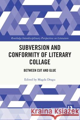 Subversion and Conformity of Literary Collage: Between Cut and Glue Magda Dragu 9781032689722 Routledge