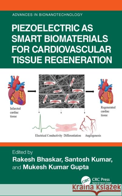 Piezoelectric as Smart Biomaterials for Cardiovascular Tissue Regeneration Rakesh Bhaskar Santosh Kumar Mukesh Kumar Gupta 9781032689814
