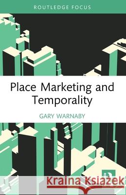 Place Marketing and Temporality Gary Warnaby 9781032689838 Routledge
