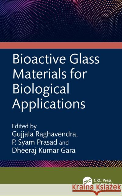 Bioactive Glass Materials for Biological Applications Gujjala Raghavendra P. Syam Prasad Dheeraj Kumar Gara 9781032689852