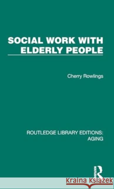 Social Work with Elderly People Cherry Rowlings 9781032690001 Taylor & Francis Ltd
