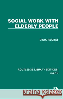 Social Work with Elderly People Cherry Rowlings 9781032690179 Routledge