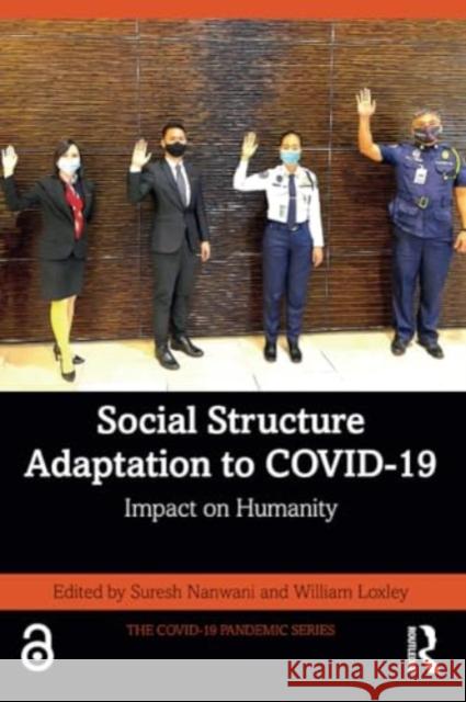 Social Structure Adaptation to Covid-19: Impact on Humanity Suresh Nanwani William Loxley 9781032690261 Routledge