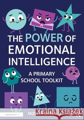 The Power of Emotional Intelligence: A Primary School Toolkit Molly Potter 9781032690759
