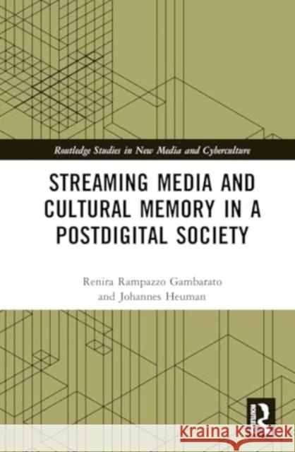 Streaming Media and Cultural Memory in a Postdigital Society Johannes Heuman 9781032690834