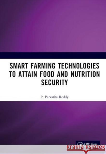 Smart Farming Technologies to Attain Food and Nutrition Security P. Parvatha Reddy 9781032690865 Taylor & Francis Ltd