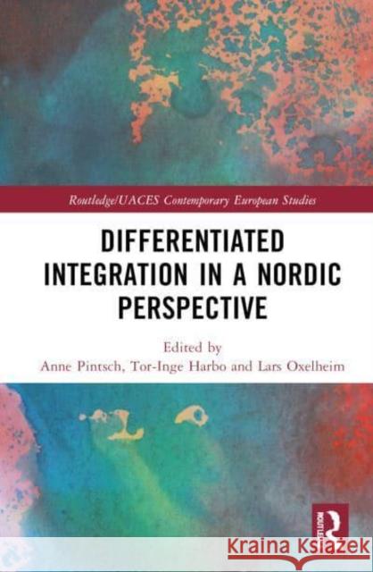 Differentiated Integration in a Nordic Perspective Anne Pintsch Tor-Inge Harbo Lars Oxelheim 9781032691015 Taylor & Francis Ltd