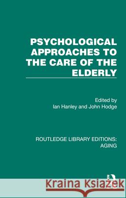 Psychological Approaches to the Care of the Elderly Ian Hanley John Hodge 9781032691046