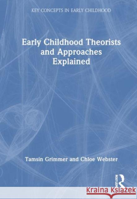 Early Childhood Theorists and Approaches Explained Chloe Webster 9781032691336 Routledge