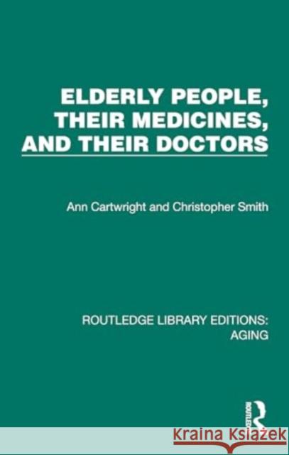 Elderly People, Their Medicines, and Their Doctors Christopher Smith 9781032691374 Taylor & Francis Ltd