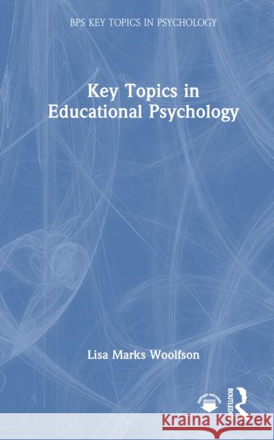 Key Topics in Educational Psychology Lisa Marks (University of Strathclyde, Glasgow, UK) Woolfson 9781032691510 Routledge