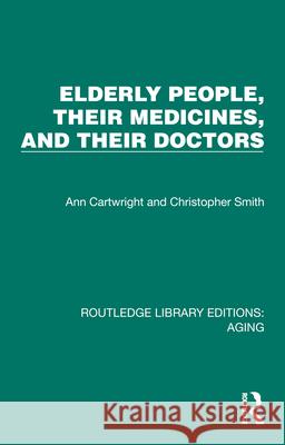 Elderly People, Their Medicines, and Their Doctors Christopher Smith 9781032691589