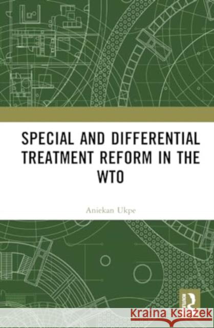 Special and Differential Treatment Reform in the Wto Aniekan Ukpe 9781032691855 Routledge