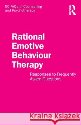 Rational Emotive Behaviour Therapy: Responses to Frequently Asked Questions Windy Dryden 9781032692050