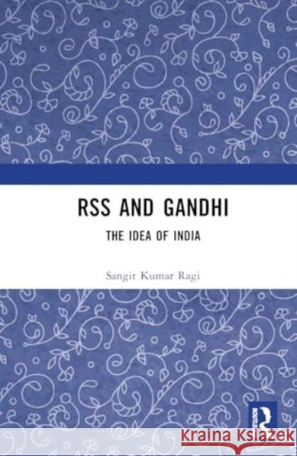 Rss and Gandhi: The Idea of India Sangit Kuma 9781032692203 Taylor & Francis Ltd