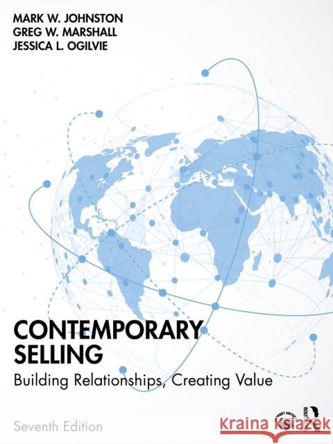 Contemporary Selling: Building Relationships, Creating Value Mark W. Johnston Greg W. Marshall Jessica L. Ogilvie 9781032692661 Routledge