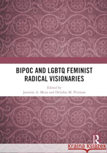 BIPOC and LGBTQ Feminist Radical Visionaries  9781032693224 Taylor & Francis Ltd