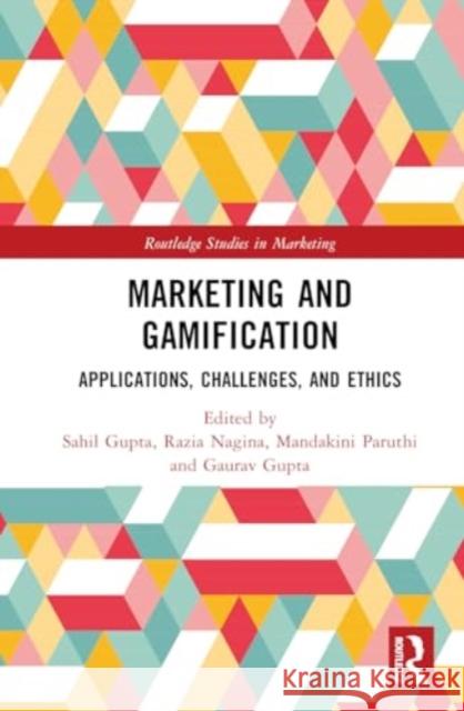 Marketing and Gamification: Applications, Challenges, and Ethics Sahil Gupta Razia Nagina Mandakini Paruthi 9781032694177 Routledge