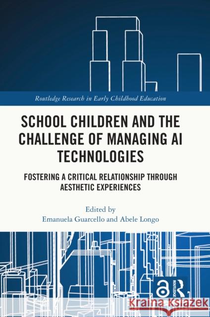 School Children and the Challenge of Managing AI Technologies: Fostering a Critical Relationship through Aesthetic Experiences  9781032694276 Routledge
