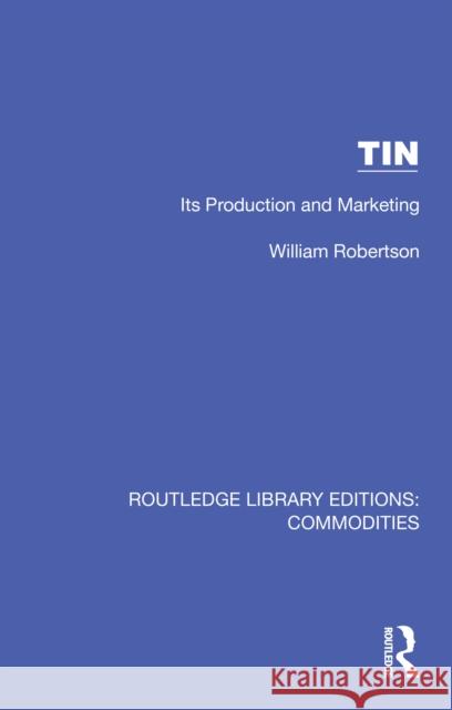 Tin: Its Production and Marketing William Robertson 9781032694429 Routledge