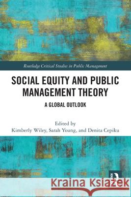 Social Equity and Public Management Theory: A Global Outlook Kimberly Wiley Sarah Young Denita Cepiku 9781032694641 Routledge