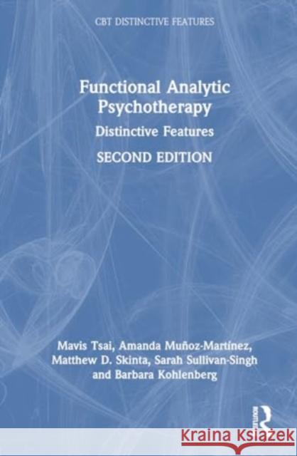 Functional Analytic Psychotherapy: Distinctive Features Amanda Mu?oz-Mart?nez Matthew D. Skinta Sarah Sullivan-Singh 9781032694856