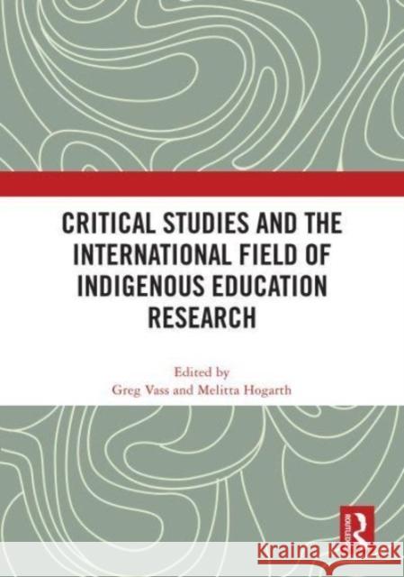 Critical Studies and the International Field of Indigenous Education Research  9781032694917 Taylor & Francis Ltd