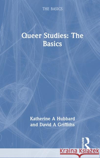 Queer Studies: The Basics David A. Griffiths 9781032695150