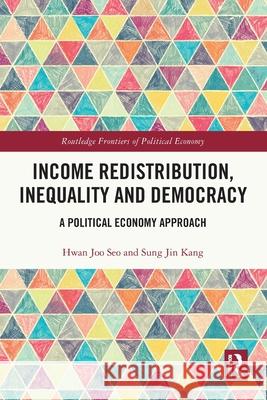 Income Redistribution, Inequality and Democracy: A Political Economy Approach Sung Jin (Korea University, Korea) Kang 9781032695761 Routledge