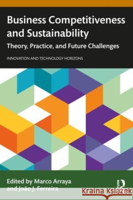 Business Competitiveness and Sustainability: Theory, Practice, and Future Challenges Marco Arraya Jo?o J. Ferreira 9781032696003 Taylor & Francis Ltd