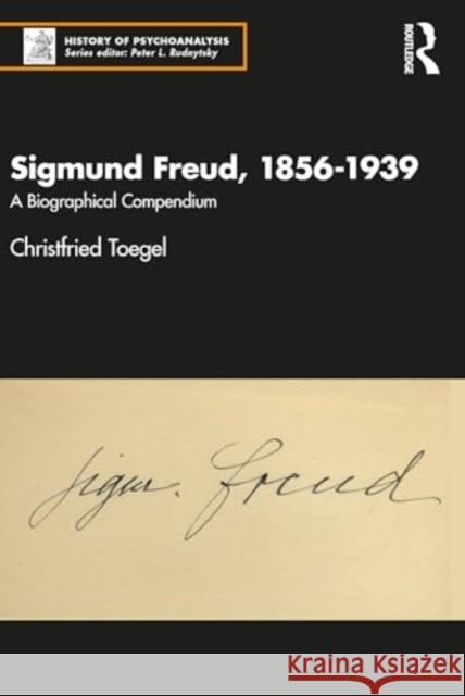 Sigmund Freud, 1856-1939: A Biographical Compendium Christfried Toegel 9781032696515 Routledge
