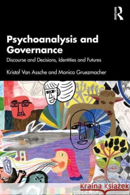 Psychoanalysis and Governance: Discourse and Decisions, Identities and Futures Kristof Va Monica Gruezmacher 9781032696683