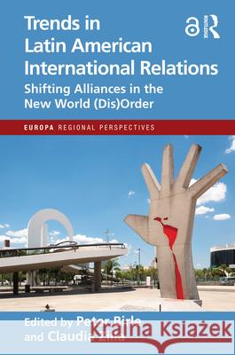 Trends in Latin American International Relations: Shifting Alliances in the New World (Dis)Order Peter Birle Claudia Zilla 9781032696966 Routledge