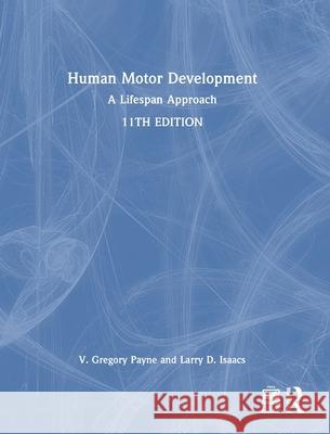 Human Motor Development: A Lifespan Approach V. Gregory Payne Larry D. Isaacs 9781032697161 Routledge