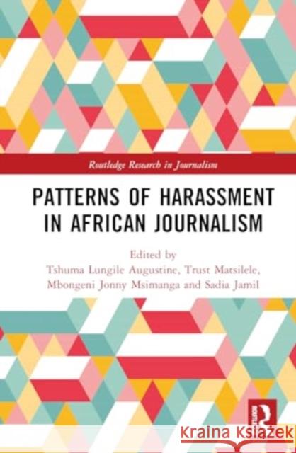 Patterns of Harassment in African Journalism Tshuma Lungile Augustine Trust Matsilele Mbongeni Jonny Msimanga 9781032697482 Routledge