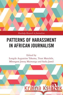 Patterns of Harassment in African Journalism Lungile Augustine Tshuma Trust Matsilele Mbongeni Jonny Msimanga 9781032697505 Routledge