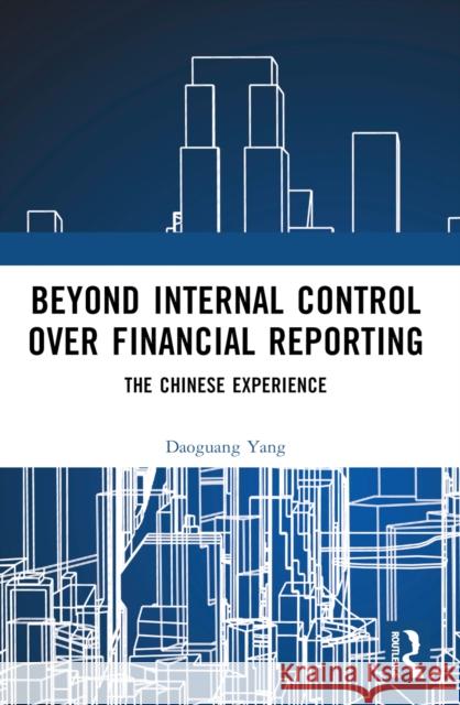 Beyond Internal Control Over Financial Reporting: The Chinese Experience Daoguang Yang 9781032697680 Routledge