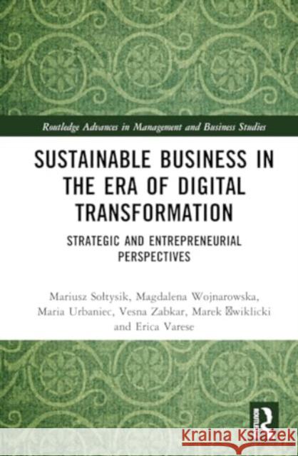 Sustainable Business in the Era of Digital Transformation: Strategic and Entrepreneurial Perspectives Mariusz Soltysik Magdalena Wojnarowska Maria Urbaniec 9781032697840 Routledge