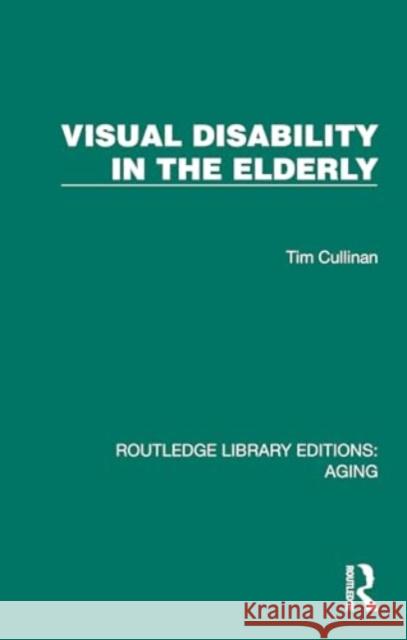 Visual Disability in the Elderly Tim Cullinan 9781032698175 Taylor & Francis Ltd