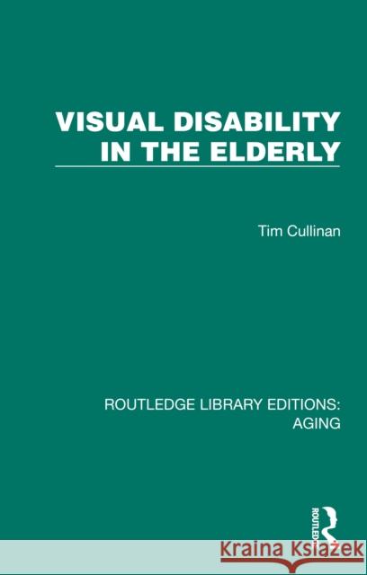 Visual Disability in the Elderly Tim Cullinan 9781032698250 Routledge