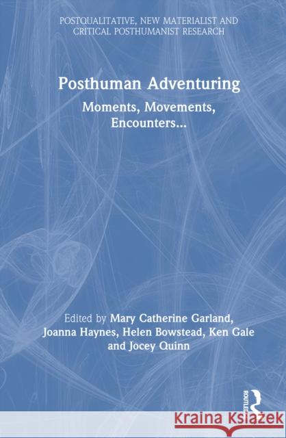 Posthuman Adventuring: Moments, Movements, Encounters...  9781032698458 Routledge