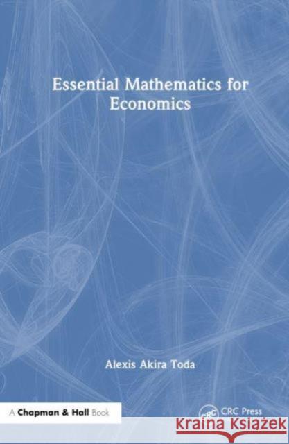 Essential Mathematics for Economics Alexis Akira Toda 9781032698946 Taylor & Francis Ltd