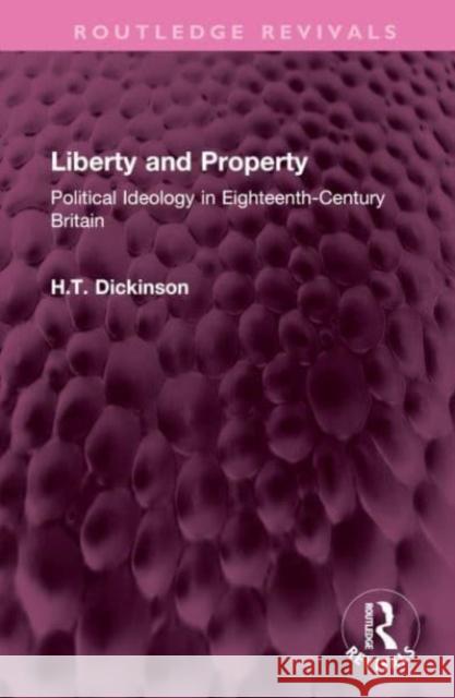 Liberty and Property H T Dickinson 9781032698977 Taylor & Francis Ltd