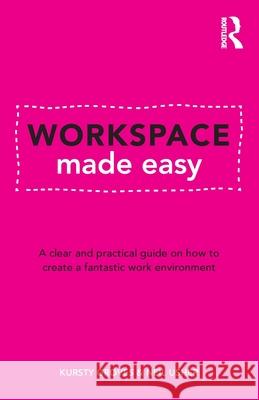 Workspace Made Easy: A Clear and Practical Guide on How to Create a Fantastic Working Environment Kursty Groves Neil Usher 9781032699097 Routledge
