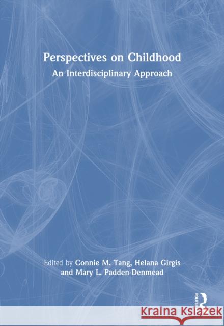 Perspectives on Childhood: An Interdisciplinary Approach Connie M. Tang Helana Girgis Mary L. Padden-Denmead 9781032699486 Routledge