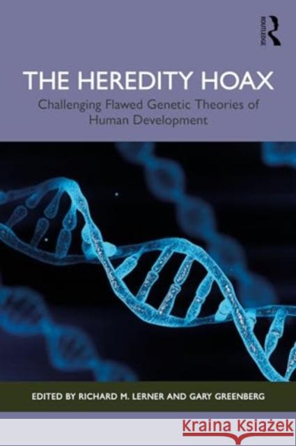 The Heredity Hoax: Challenging Flawed Genetic Theories of Human Development Richard M. Lerner Gary Greenberg 9781032699578 Taylor & Francis Ltd